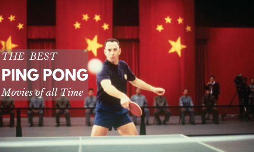 best-ping-pong-movies-of-all-time Best Ping Pong Movies of All Time